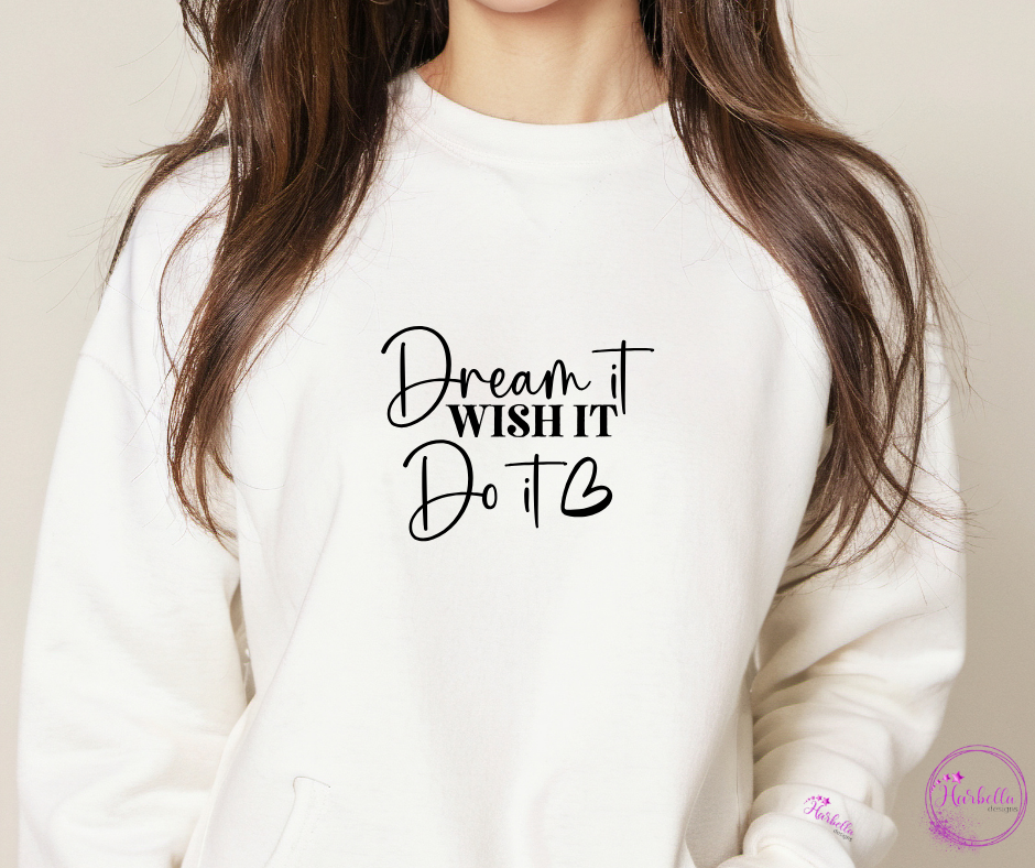 Dream It. Wish It. Do It. – Motivational Crewneck Sweatshirt