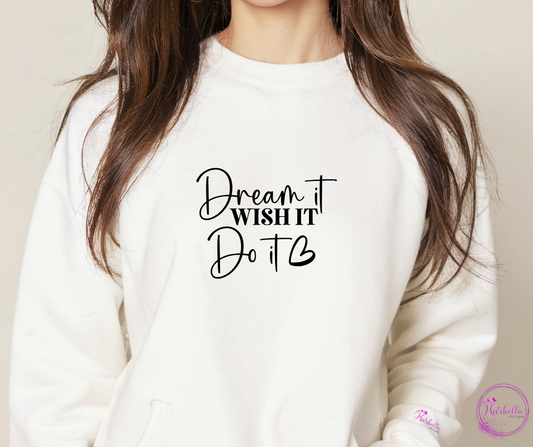 Dream It. Wish It. Do It. – Motivational Crewneck Sweatshirt